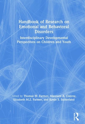 Handbook of Research on Emotional and Behavioral Disorders: Interdisciplinary Developmental Perspectives on Children and Youth
