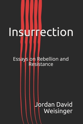 Insurrection: Essays on Rebellion and Ressistance