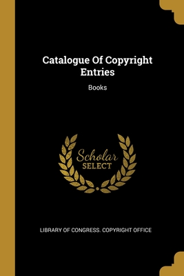 Catalogue Of Copyright Entries: Books