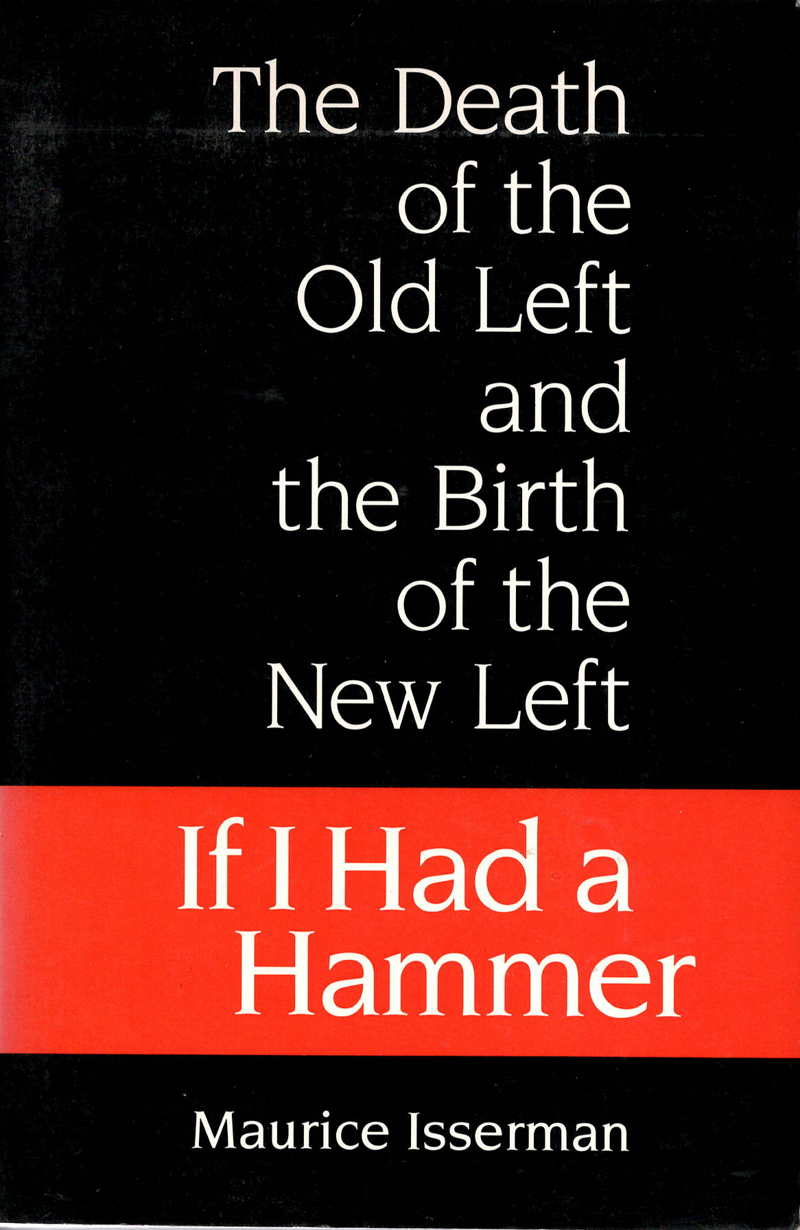 If I Had a Hammer: The Death of the Old Left and the Birth of the New Left (Paperback)
