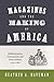 Magazines and the Making of America: Modernization, Community, and Print Culture, 1741–1860 (Princeton Studies in Cultural Sociology)