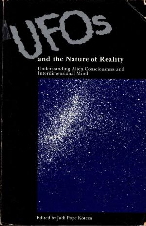 UFOs And The Nature Of Reality: Understanding Alien Consciousness And Interdimensional Mind
