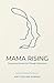 Mama Rising: Discovering th...