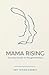 Mama Rising: Discovering the New You Through Motherhood