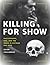Killing for Show: Photography, War, and the Media in Vietnam and Iraq