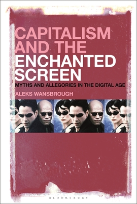 Capitalism and the Enchanted Screen: Myths and Allegories in the Digital Age (Hardcover)