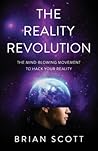 The Reality Revolution: The Mind-Blowing Movement to Hack Your Reality