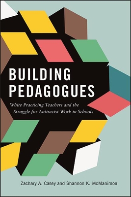 Building Pedagogues: White Practicing Teachers and the Struggle for Antiracist Work in Schools
