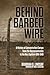 Behind Barbed Wire: A Histo...
