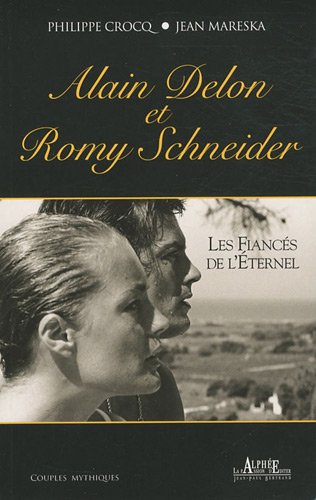 Alain Delon Et Romy Schneider: Les Fiancés De L'éternel