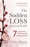 The Sudden Loss Survival Guide: Seven Essential Practices for Healing Grief (Bereavement, Suicide, Mourning)