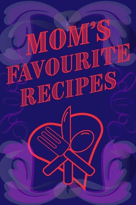 Mom's Favourite Recipes Blank Lined Pages 6 x 9