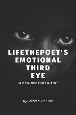 LifethePoet's Emotional Third Eye: Open Your Mind, Close Your Eyes