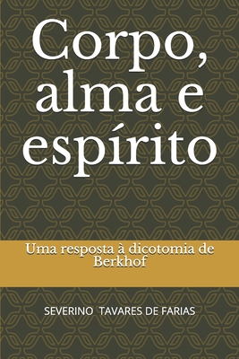 Corpo, alma e espírito: Uma resposta à dicotomia de Berkhof (Portuguese Edition)
