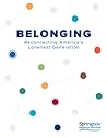 Belonging: Reconnecting America’s Loneliest Generation Belonging: Reconnecting America’s Loneliest Generation