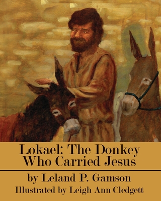 Lokael: The Donkey Who Carried Jesus (Rain Gardens Christian Books for Children)