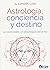 Astrología, conciencia y de...