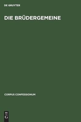 Die Brüdergemeine: Kirchenordnungen, Lieder, Liturgien und Lehrerschriften der Herrnhuter (Corpus Confessionum, 10, 1) (German Edition)
