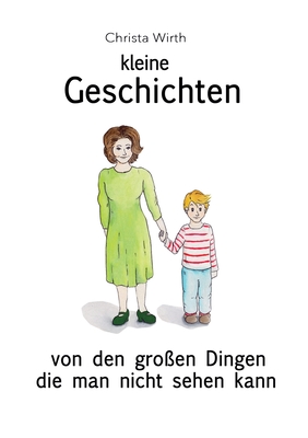 Kleine Geschichten: Von den großen Dingen die man nicht sehen kann (German Edition)