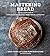 Mastering Bread: The Art and Practice of Handmade Sourdough, Yeast Bread, and Pastry [A Baking Book]