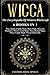 Wicca: The Encyclopedia Of Modern Witchcraft - 6 books in1: Wicca Book of Spells, Wicca Moon Magic, Wicca for Beginners, Wicca Crystal Magic, Wicca Herbal Magic, Wicca Candle Magic. Wiccan Starter Kit
