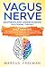 VAGUS NERVE: Mastering and Understanding Polyvagal Theory. Daily Exercises and Massages Stimulations Will Help You to Reduce Anxiety, Panic Attacks, Depression, Inflammation, Anger and Chronic Illness