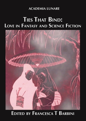 Ties That Bind: Love in Fantasy and Science Fiction (Kindle Edition)