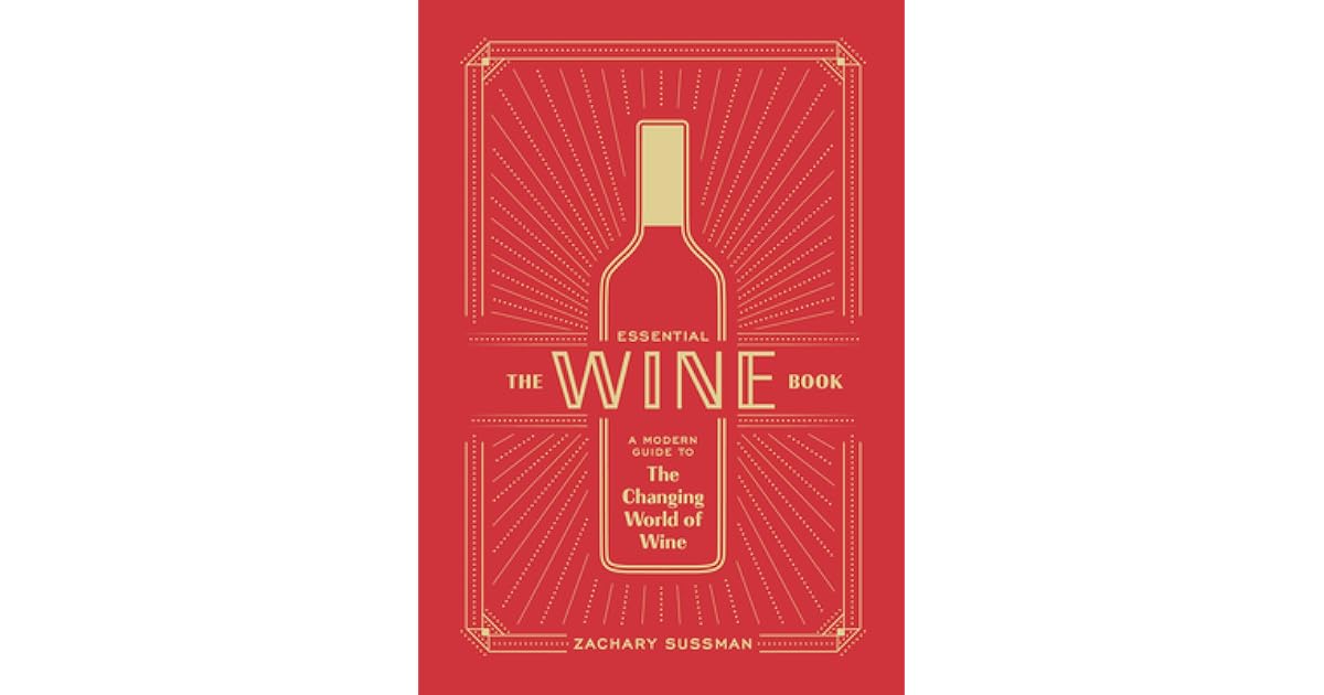 The Essential Wine Book A Modern Guide to the Changing World of Wine