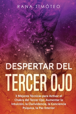 Despertar del Tercer Ojo: 3 Mejores T�cnicas para Activar su Chakra del Tercer Ojo