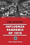 The Spanish Influenza Pandemic of 1918 by Oscar Jewell Harvey