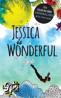 Jessica is wonderful: The coloring book personalised with your name