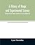 A history of magic and experimental science; During the first Thirteen Centuries of our Era (Volume II)