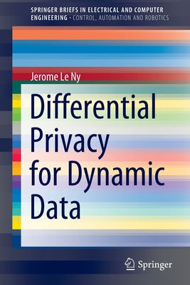 Differential Privacy for Dynamic Data (SpringerBriefs in Control, Automation and Robotics)