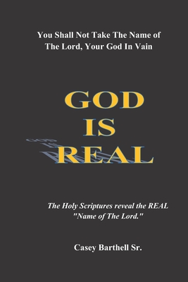 You Shall Not Take The Name of The Lord in Vain: GOD IS REAL: Gain a Spiritual Understanding of The Phrase "The Name of the Lord"