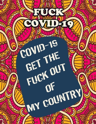 Fuck Covid-19: Bad Word Coloring Book For Adults Only, F Words Books For Men or Women Relaxation Fun and Stress Relief