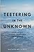 Teetering in the Unknown: T...