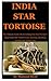 India Star Tortoise: The Ul...
