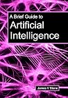 A Brief Guide to Artificial Intelligence A Brief Guide to Artificial Intelligence