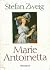 Marie Antoinetta by Stefan Zweig Marie Antoinetta by Stefan Zweig