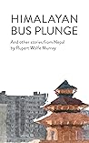 Himalayan Bus Plunge: And Other Stories from Nepal