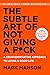 The Subtle Art of Not Giving a F*ck: A Counterintuitive Approach to Living a Good Life
