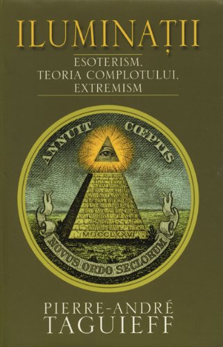 Iluminaţii: Esoterism, teoria complotulul, extremism
