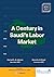 A Century in Saudi's Labor ...
