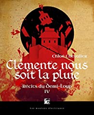 Clémente nous soit la pluie  (Récits du Demi-Loup, #4)