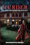 Murder in the Chowdhury Palace by Sharmishtha Shenoy Murder in the Chowdhury Palace by Sharmishtha Shenoy