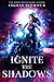Ignite the Shadows (Ignite the Shadows, #1)