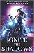 Ignite the Shadows (Ignite the Shadows #1)