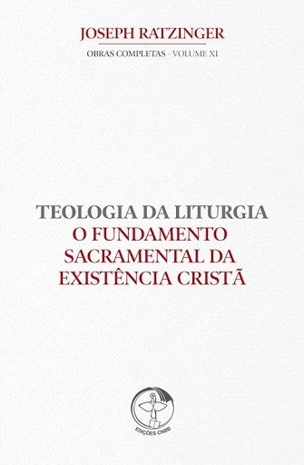 Teologia da Liturgia - O Fundamento Sacramental da Existência Cristã - Vol. XI (Hardcover)
