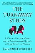 The Turnaway Study: Ten Years, a Thousand Women, and the Consequences of Having―or Being Denied―an Abortion