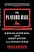 The Players Ball: A Genius, a Con Man, and the Secret History of the Internet's Rise